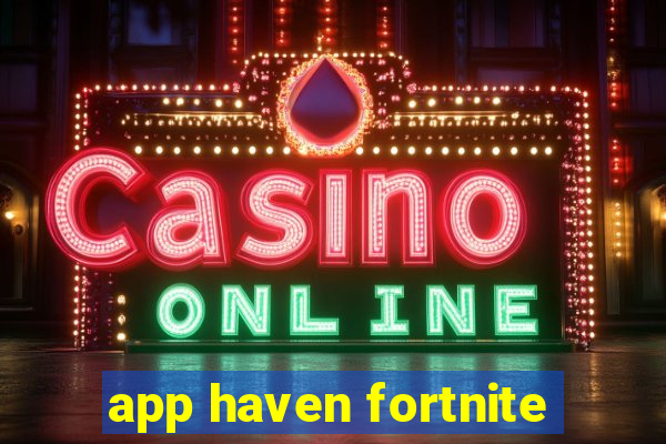 app haven fortnite